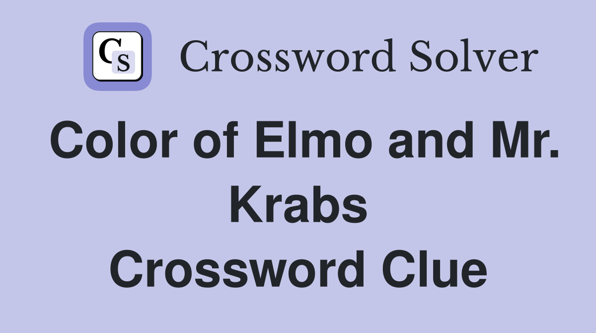 Color of Elmo and Mr. Krabs Crossword Clue Answers Crossword Solver